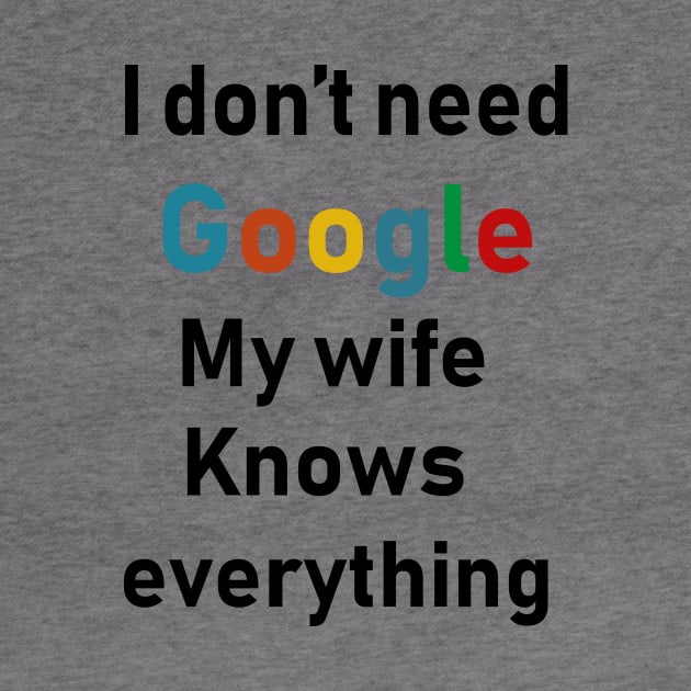 i dont need google my wife knows everything by Souna's Store